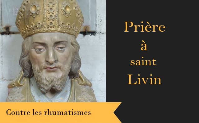 Prière spécifique de saint Livin contre les rhumatismes