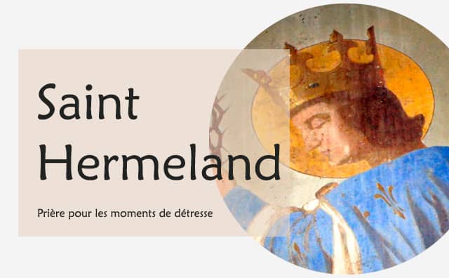 Saint Hermeland et sa prière pour une situation de stress ou de grande détresse :