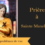 Prière spécifique à Sainte Maxellende pour les problèmes de vue